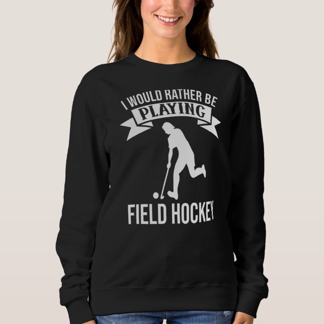 Sudadera Preferiría Jugar Al Hockey De Campo (Anverso)