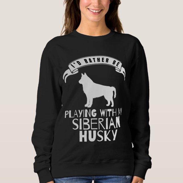 Sudadera Preferiría Jugar Con Mi Husky Siberiano (Anverso)