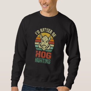 Sudadera Prefiero Cazar Cerdos    Jabalí Animal 