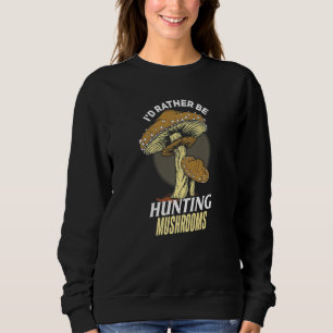 Sudadera Prefiero estar cazando hongos hongos Hunter Pr
