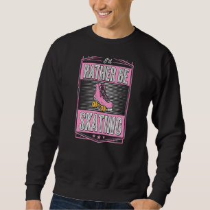 Sudadera Prefiero estar patinando a la moda Fiesta de patin