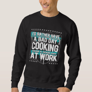 Sudadera Prefiero Tener Un Día Malo Cocinando Que Un Buen D