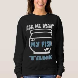 Sudadera Pregúntame acerca de mi tanque de peces