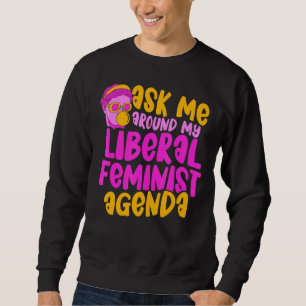 Sudadera Pregúntame en torno a mi agenda feminista liberal 