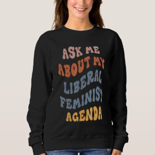 Sudadera Pregúntame sobre mi agenda feminista liberal