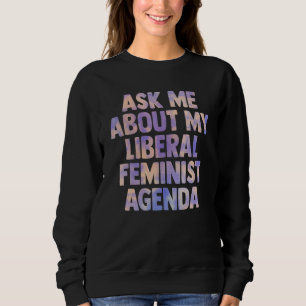Sudadera Pregúntame sobre mi agenda feminista liberal para 