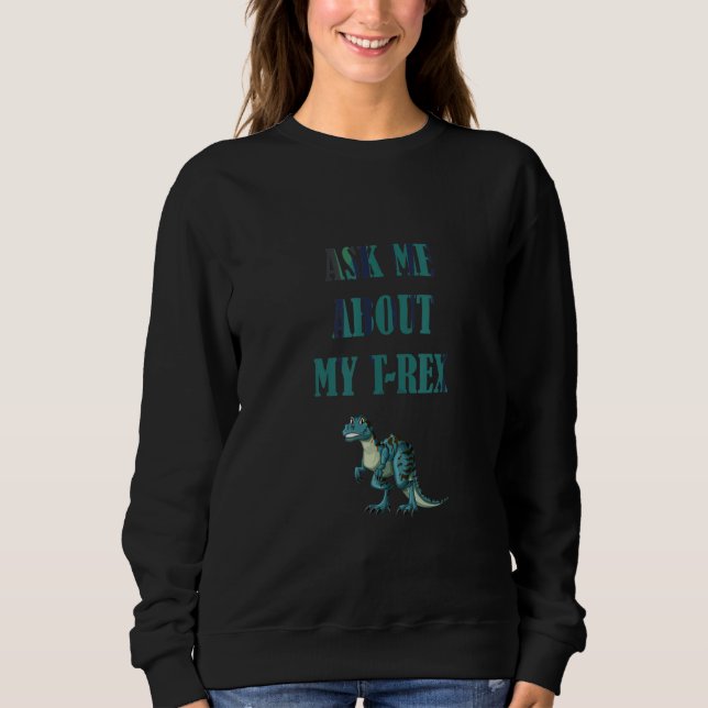 Sudadera Pregúntame sobre mis divertidos dinosaurios Rex (Anverso)