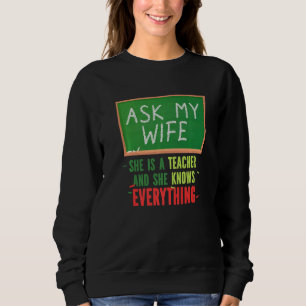 Sudadera Pregúntenle A Mi Esposa Que Es Maestra Y Conoce A
