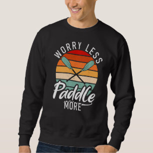 Sudadera Preocupe menos remar a más Paddler Kayaker