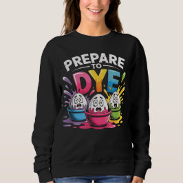 Sudadera Prepare to Dye Funny Easter for Men Women Retro Me