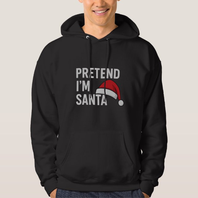 Sudadera Pretend I’m Santa - Funny Christmas Humor (Anverso)