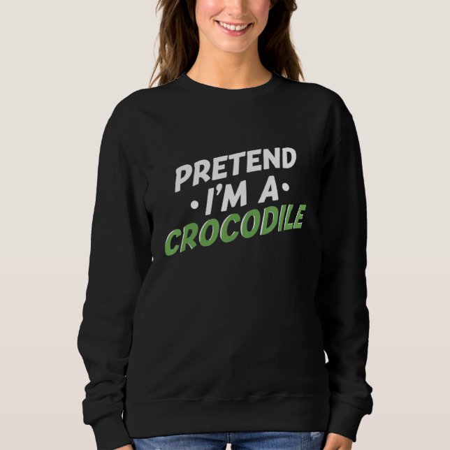 Sudadera Pretend Im A Crocodile Alligator Reptile (Anverso)
