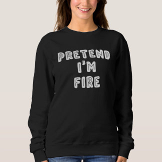 Sudadera Pretend I'm Fire Last Minute Halloween