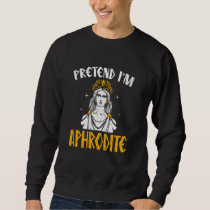 Sudadera Pretende que soy afrodita, griega de los viejos di