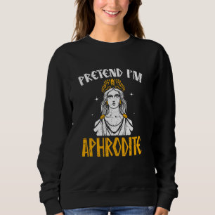 Sudadera Pretende que soy afrodita, griega de los viejos di