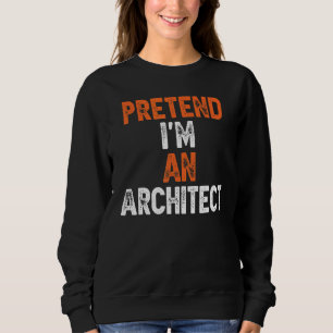 Sudadera Pretende que soy un arquitecto disfraz fácil Hallo
