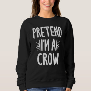 Sudadera Pretende Que Soy Un Crow Costube Gracioso Y Fácil