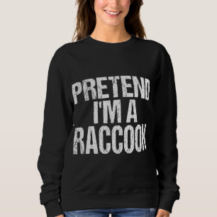 Sudadera Pretende que soy un mapache - Disfraz fácil de Hal