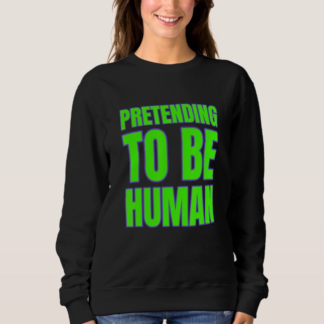 Sudadera Pretending To Be Human Awkward Different Unusual P (Anverso)