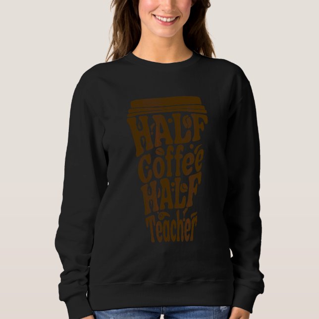 Sudadera Primer Día De Escuela Mitad Café Mitad Profesoras  (Anverso)