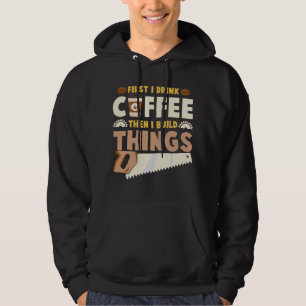 Sudadera primero bebo café luego construyo cosas