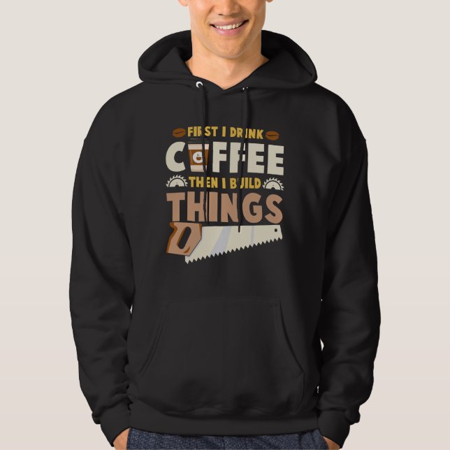 Sudadera primero bebo café luego construyo cosas (Anverso)