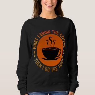 Sudadera primero bebo el café luego hago las cosas