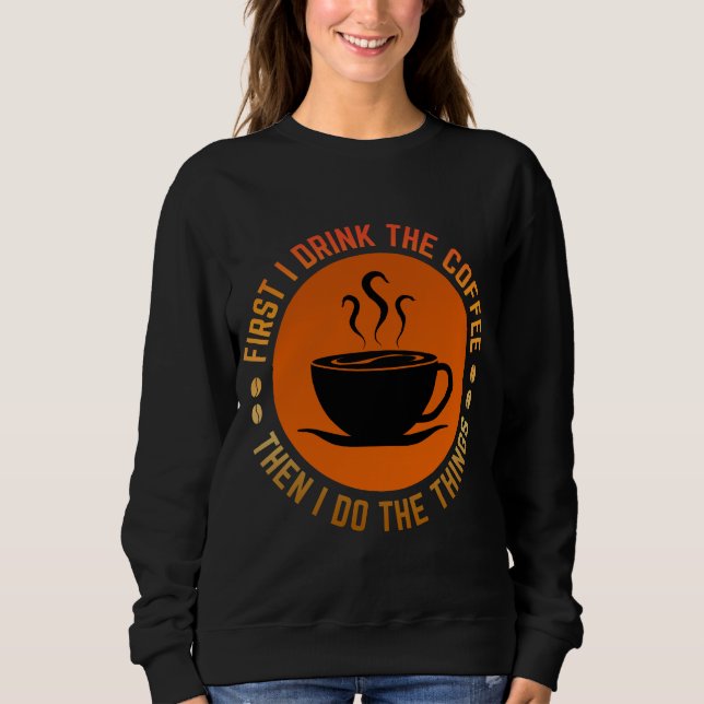 Sudadera primero bebo el café luego hago las cosas (Anverso)