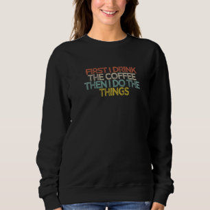 Sudadera Primero Bebo El Café Y Luego Hago Las Cosas