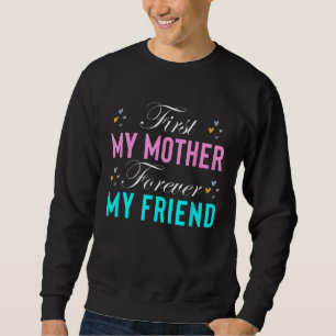 Sudadera Primero mi madre por siempre, mi amiga, el día de 