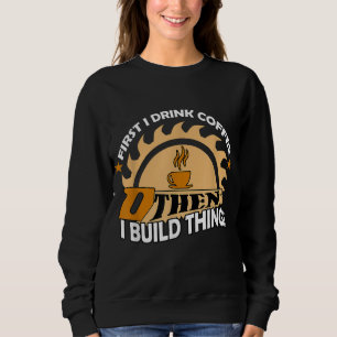 Sudadera Primero tomo café y luego construyo cosas