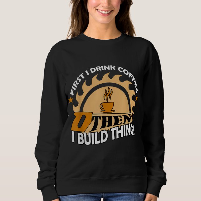 Sudadera Primero tomo café y luego construyo cosas (Anverso)
