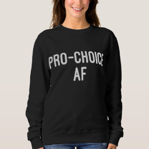 Sudadera Pro Choice AF, Derechos de Aborto Pro