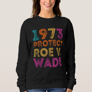 Sudadera Pro Roe 1973 Protect Roe Vs Wade Pro Choice Rights