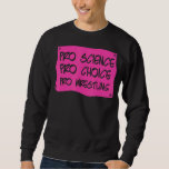 Sudadera Pro Science Pro Choice Pro Lucha contra los Derech<br><div class="desc">Pro Science Pro Choice Pro Lucha contra los Derechos de la Mujer</div>