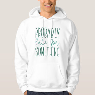 Sudadera Probablemente tarde para algo