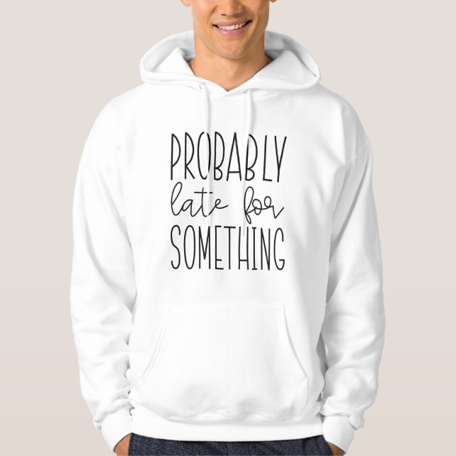 Sudadera Probablemente tarde para algo (Anverso)