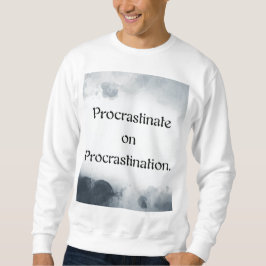 Sudadera Procrastinate on Procrastination.