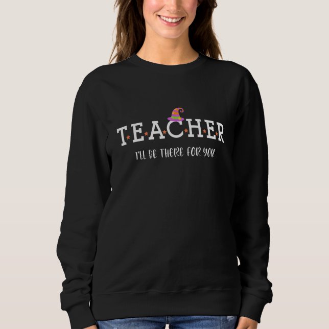 Sudadera Profesor, estaré allí para ti profesor de moda. (Anverso)