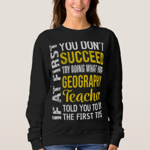Sudadera Profesora de geografía si al principio no triunfan