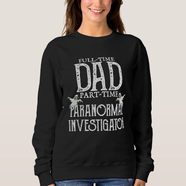 Sudadera Professional Dad Part Time Paranormal Investigator (Anverso)
