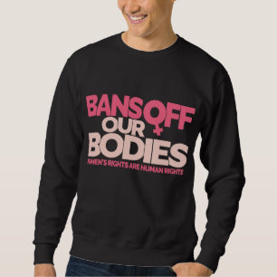 Sudadera Prohibición de nuestros cuerpos - Derechos de la m