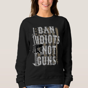 Sudadera Prohibir las armas a los idiotas No prohibir las a