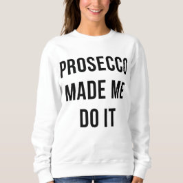 Sudadera Prosecco made me do it