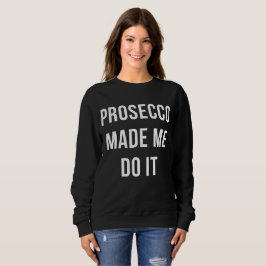 Sudadera Prosecco made me do it