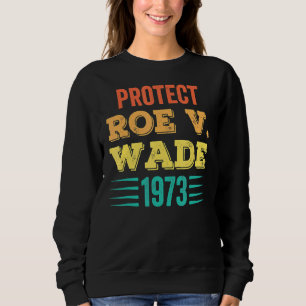 Sudadera Protect Roe V Wade 1973 Feminist Pro Choice Aborti