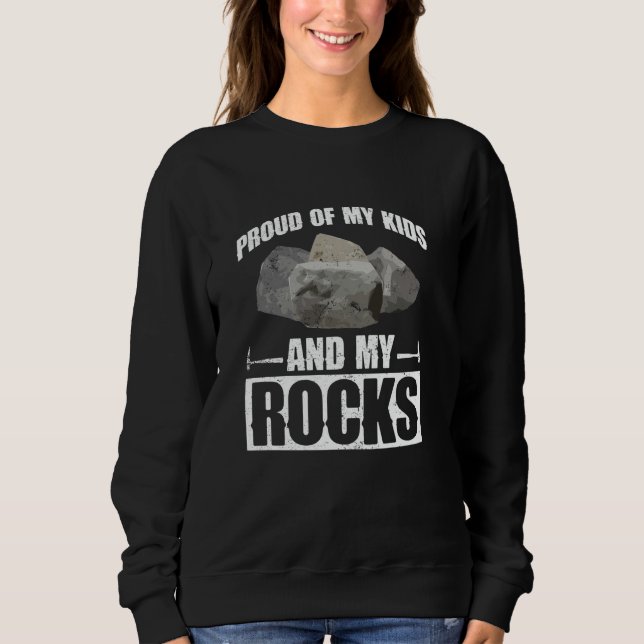 Sudadera Proud Of My Kidsu2026 And My Rocks - Rockhounding  (Anverso)