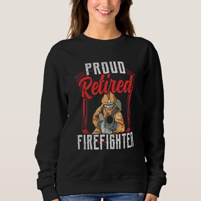 Sudadera Proud Retired Firefighter Fire Fighter Retirement  (Anverso)