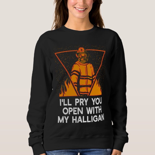 Sudadera Pry You Open With My Halligan  Firefighter Humor (Anverso)