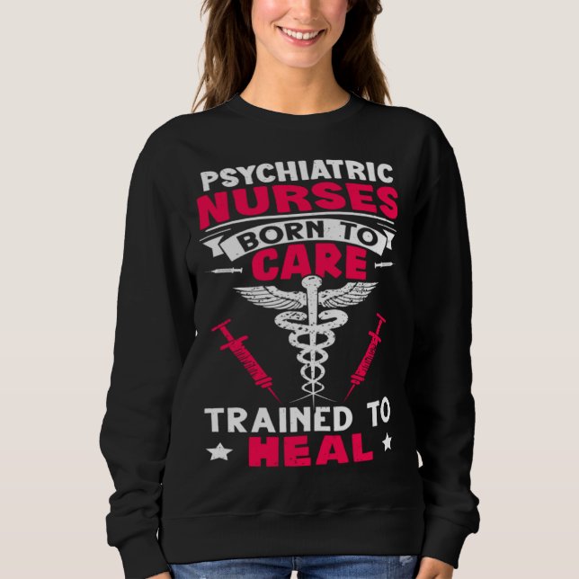 Sudadera Psychiatric Nurses Born to Care Trained to Heal (Anverso)